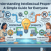Understanding Intellectual Property: A Simple Guide for Everyone